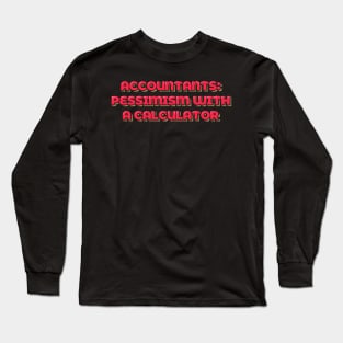 Accountant Funny Pessimism with a Calculator Long Sleeve T-Shirt